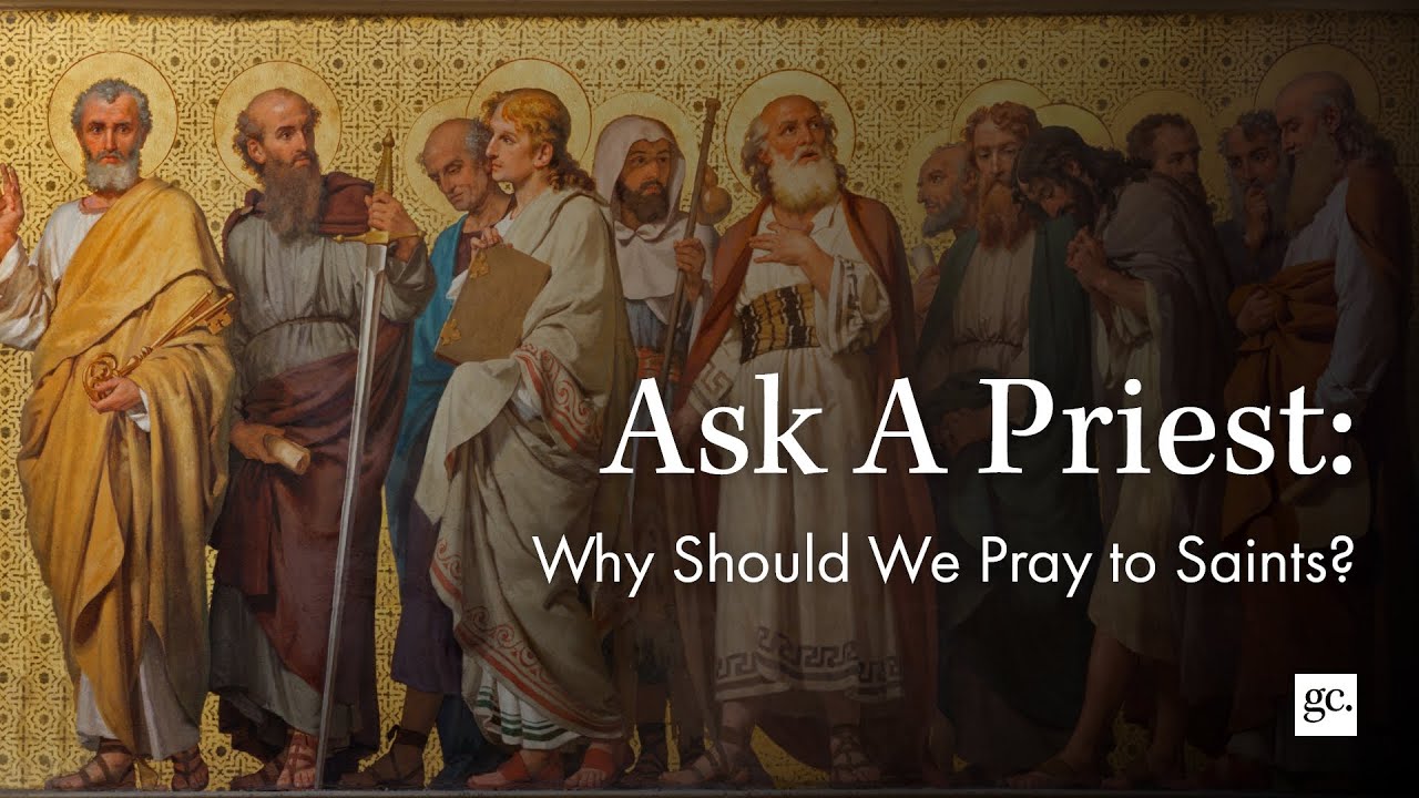 Ask A Priest | Why Should We Pray to Saints?
