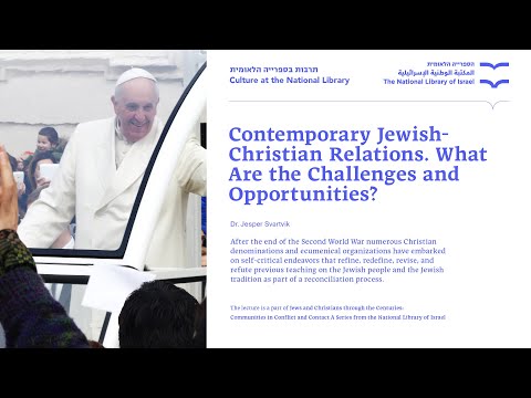 Contemporary Jewish-Christian Relations:  Dr. Jesper Svartvik