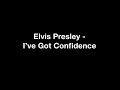 Elvis Presley - I’ve Got Confidence Lyrics