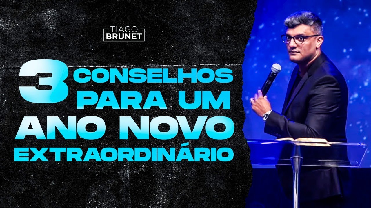 Tiago Brunet - 3 conselhos para um ano novo extraordinário