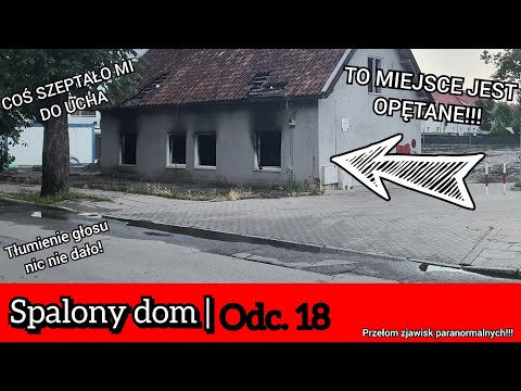 TO MIEJSCE JEST OPĘTANE!!! - SPALONY DOM | odc. 18 [Przełom zjawisk paranormalnych!]