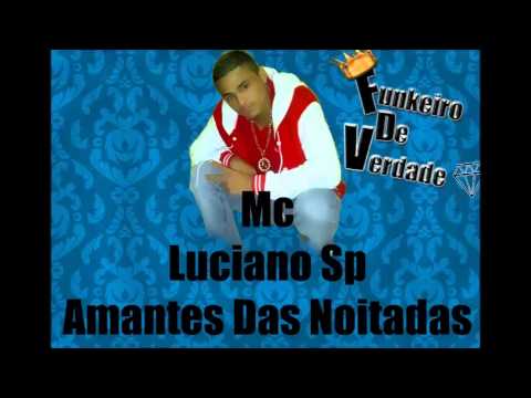 Mc Luciano Sp - Amantes Dos Noitadas (Lançamentos 2013)
