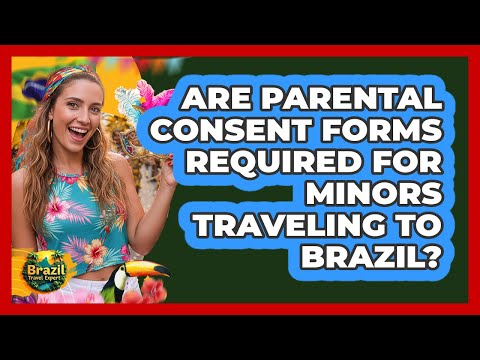 Are Parental Consent Forms Required For Minors Traveling To Brazil?