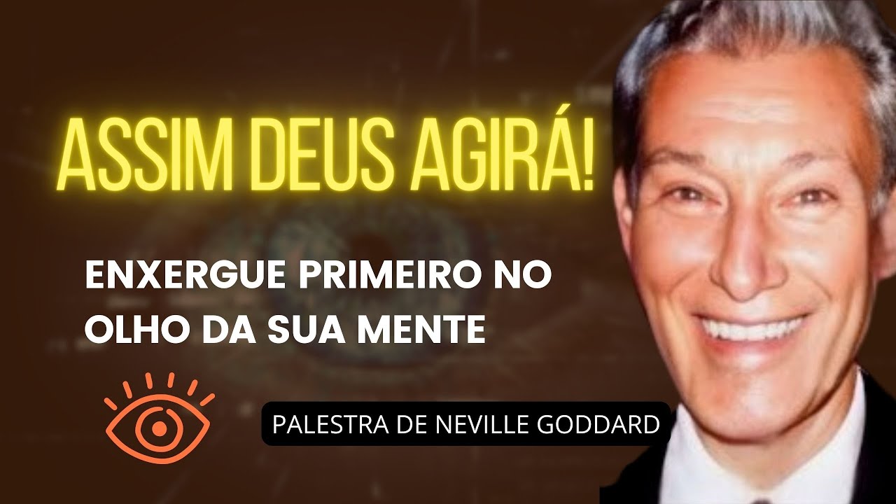 ENTRE NO SONHO E ASSIM DEUS AGIRÁ - PALESTRA DE NEVILLE GODDARD