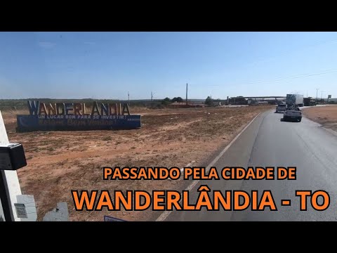 PASSANDO PELA CIDADE DE WANDERLÂNDIA - TO