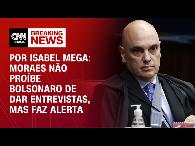 Análise: Moraes não proíbe Bolsonaro de dar entrevistas, mas faz alerta | LIVE CNN