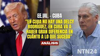 "En Cuba no hay una Delcy Rodríguez, en Cuba va a haber gran diferencia en cuanto a lo que suceda"