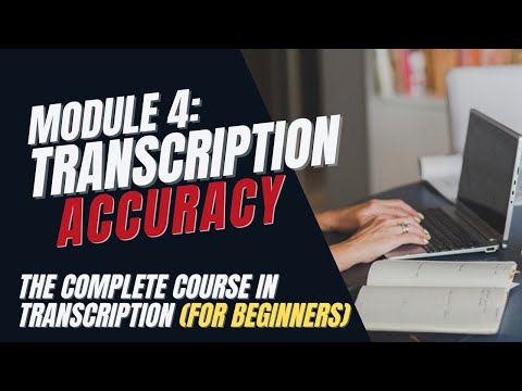Transcription Training for Beginners - Module 4: How to Transcribe Accurately