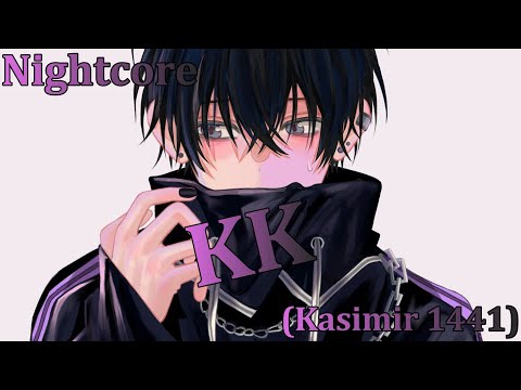 ♪ Nightcore - KK (Kasimir1441) ♪
