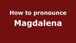 How to pronounce Magdalena