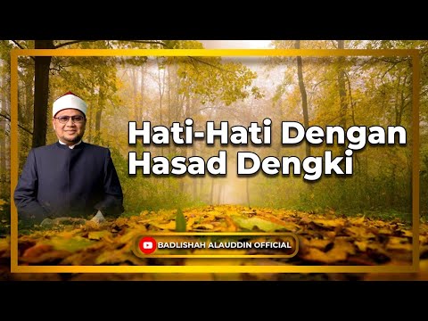“Hati-Hati Dengan Hasad Dengki” - Dato' Dr. Badli Shah Alauddin
