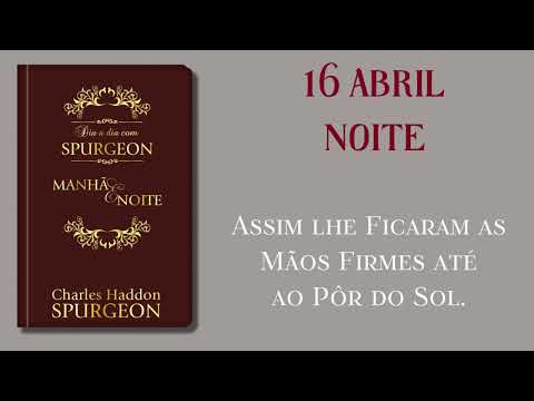 Devocional | Dia a Dia com Spurgeon | 16 de Abril - Noite {Êxodo 17:12}