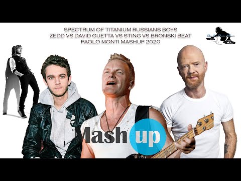 SPECTRUM OF TITANIUM RUSSIANS BOYS-ZEDD VS DAVID GUETTA VS STING VS BRONSKI BEAT-PAOLO MONTI MASHUP
