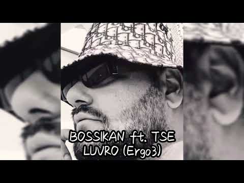 Bossikan ft. TSE - LUVRO (Ακυκλοφόρητο) - ERGO 3 - Έρχεται...