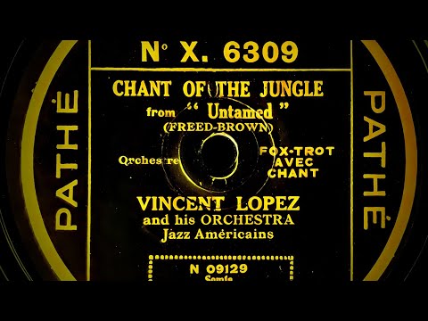 Chant of the Jungle, Vincent Lopez and his Orchestra (vocal Irving Kaufman), Pathé X.6309. (1929)