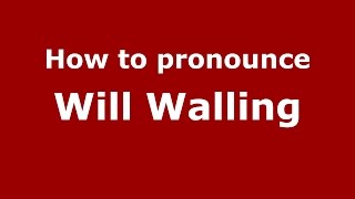 How to pronounce Will Walling