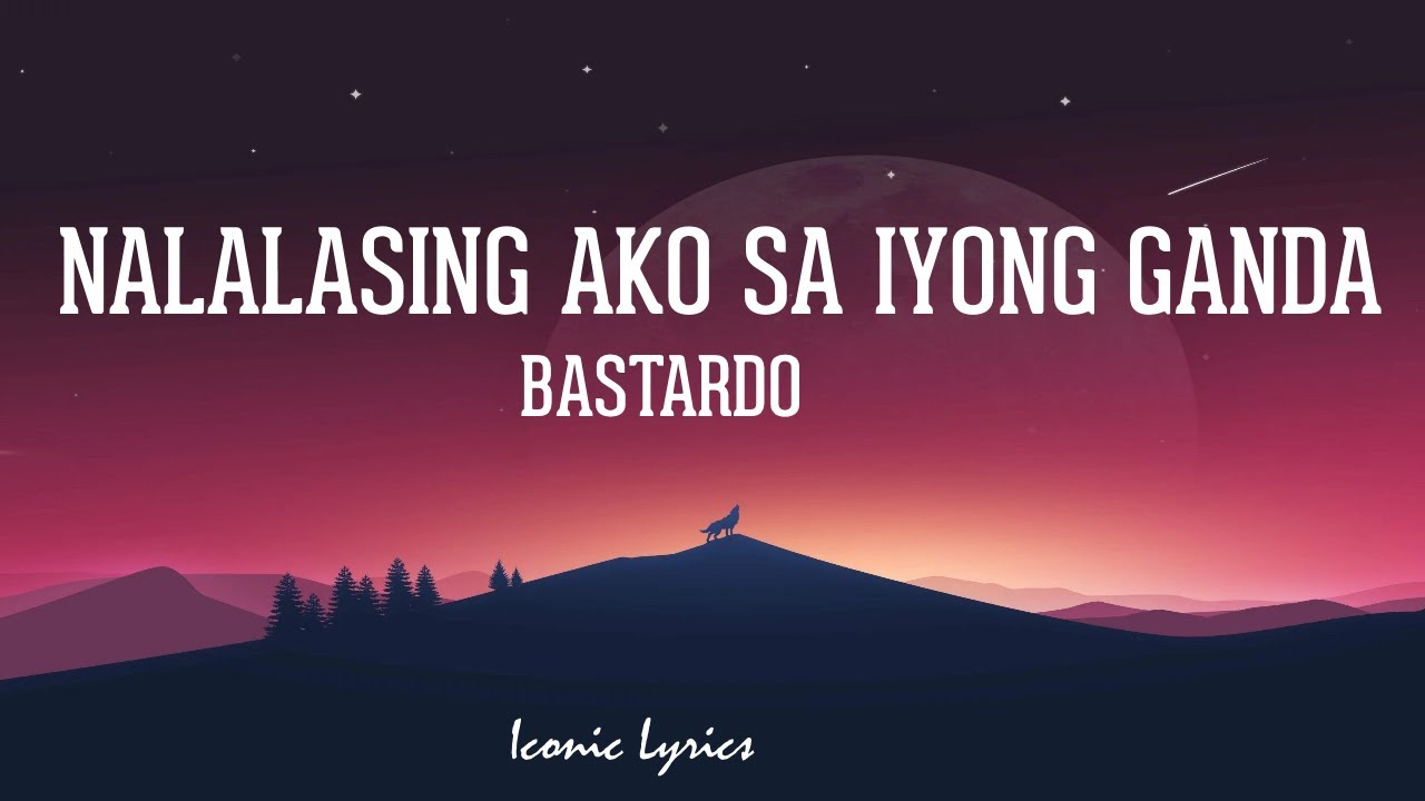 Putar video Nalalasing Ako Sa Iyong Ganda - Bastardo (Lyrics) sekarang Nalalasing Ako Sa Iyong Ganda - Bastardo (Lyrics)