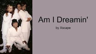 Am I Dreamin&#39; by Xscape (Lyrics)