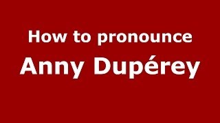 How to pronounce Anny Dup&eacute;rey