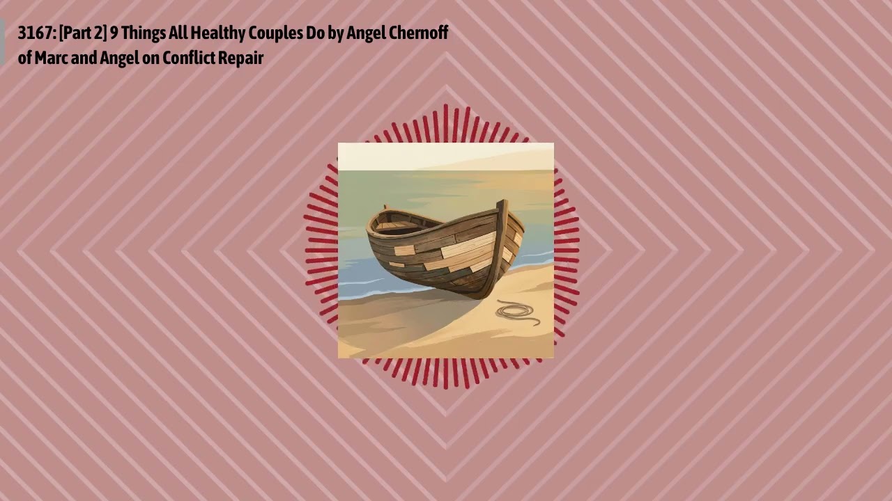 3167: [Part 2] 9 Things All Healthy Couples Do by Angel Chernoff of Marc and Angel on Conflict...
