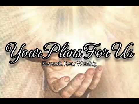 Your Plans For Us | Eleventh Hour Worship