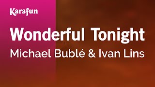 Wonderful Tonight - Michael Bublé &amp; Ivan Lins | Karaoke Version | KaraFun
