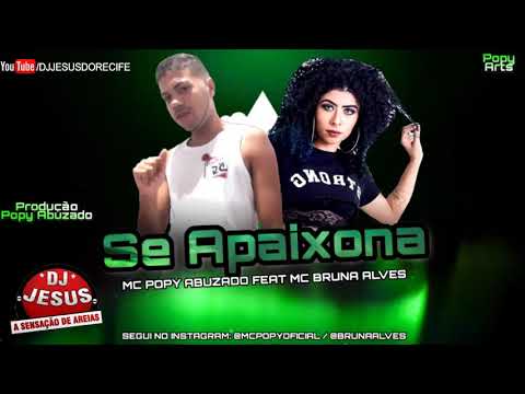MC POPY ABUZADO FEAT MC BRUNA ALVES - SE APAIXONA - MÚSICA NOVA - LANÇAMENTO - DJ JESUS