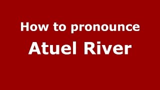 How to pronounce Atuel River