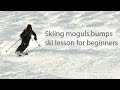 How to ski moguls bumps basics for beginners 2018