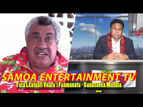 FATA LEATUAFI VAAFA'I FAAMANATU - AFEGA - Faatalanoaga ma Ganasavea Manuia -Samoa Entertainment Tv