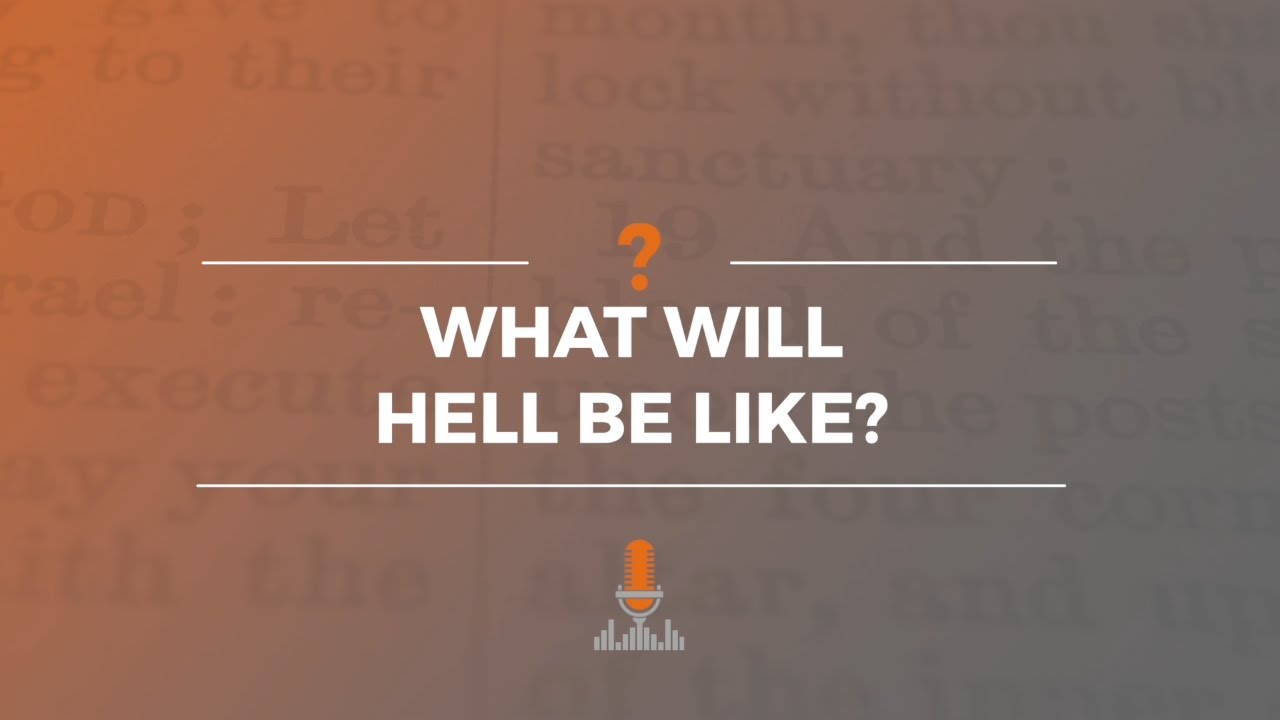 What Will Hell Be Like? | Episode 172