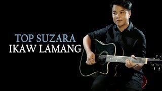 Top Suzara — Ikaw Lamang (Official Music Video)
