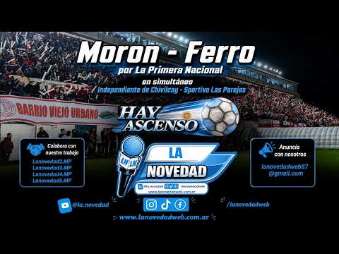 MORON- FERRO /  PRIMERA NACIONAL / INDEPENDIENTE DE CHIVILCOY - SPORTIVO LAS PAREJAS/ FEDERAL A