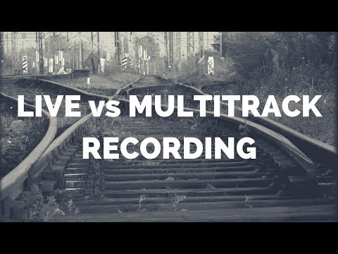 LIVE vs MULTITRACK RECORDING