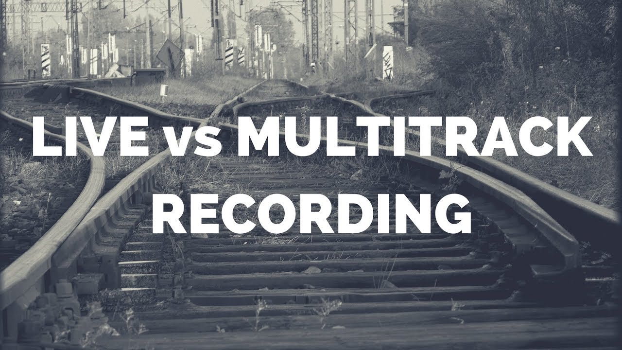 LIVE vs MULTITRACK RECORDING
