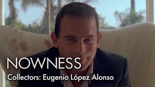 Collectors: Eugenio López Alonso