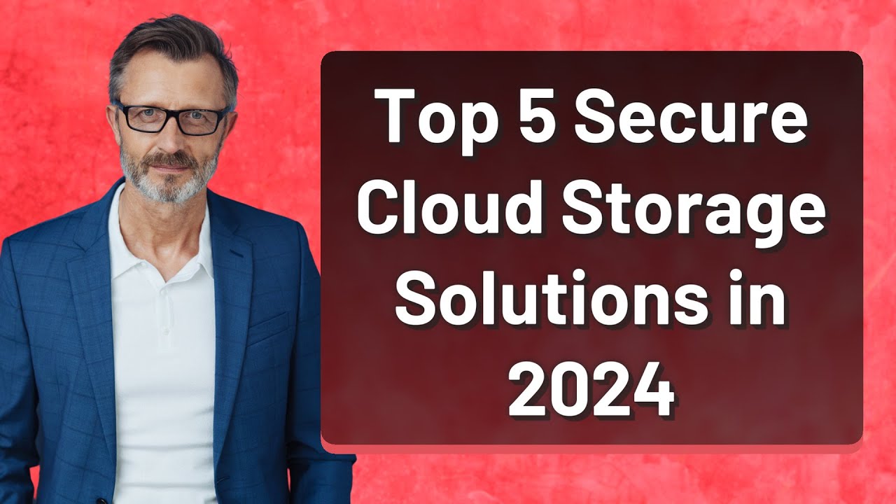 Top 5 Secure Cloud Storage Solutions in 2024