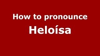 How to pronounce Heloísa