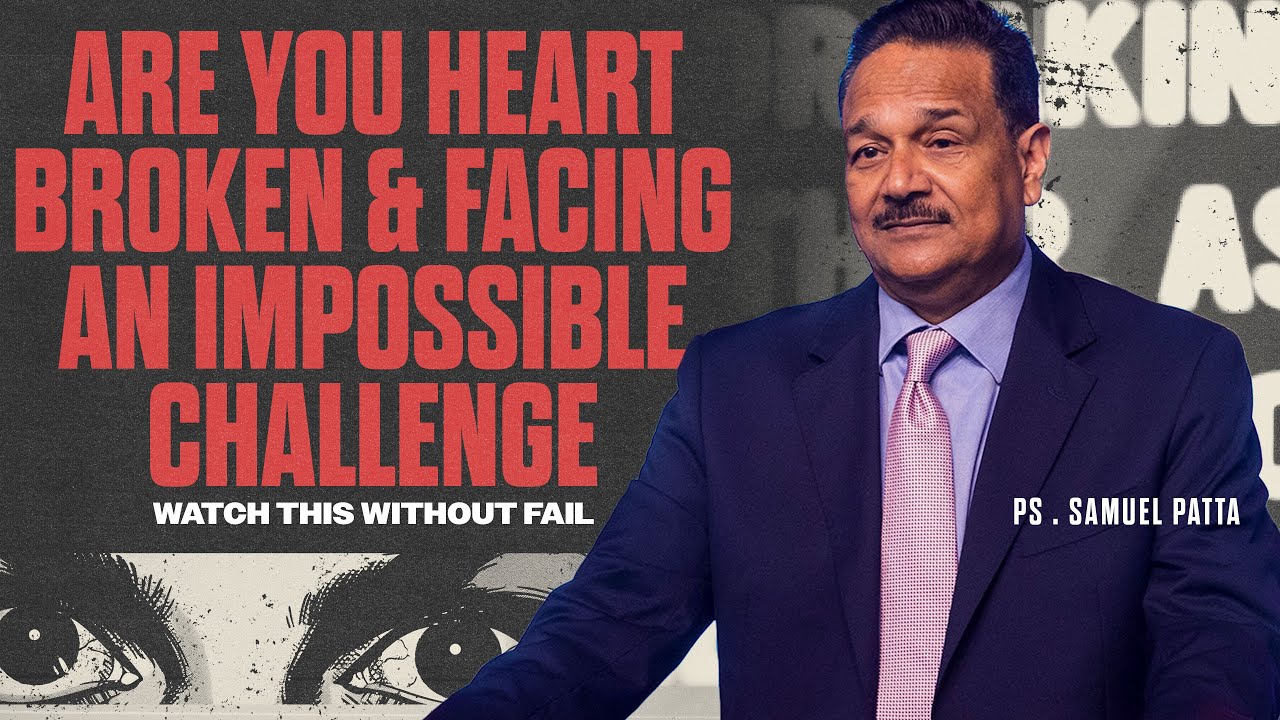 Watch this if you are heart broken and facing an impossible challenge. | Ps. Samuel Patta