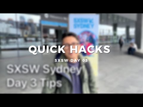 SXSW QUICK HACKS - DAY 03