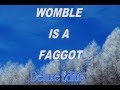 The Ultimate 'Womble is a faggot' Compilation