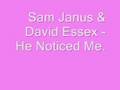 Sam Janus & David Essex - He Noticed Me.
