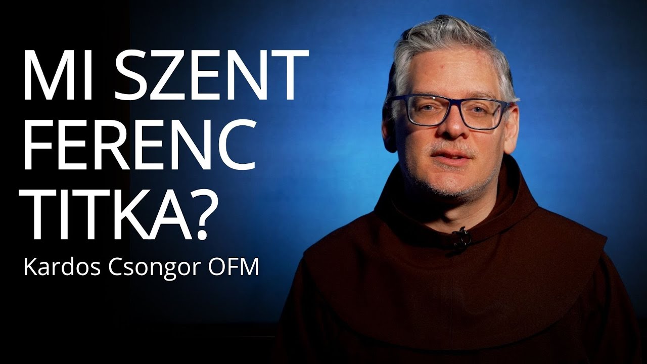 Isten hív III. – Mi lehet Szent Ferenc titka? – Kardos Csongor OFM