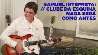 Samuel Rosa Interpreta - Clube Da Esquina - Nada Será Como Antes