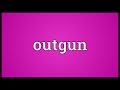 Outgun Meaning