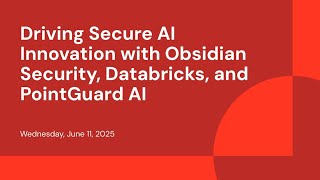 Driving Secure AI Innovation with Obsidian Security, Databricks, and PointGuard AI 