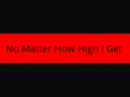 No Matter How High I Get 