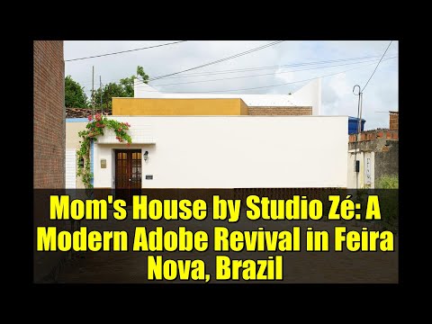 Mom's House by Studio Zé: A Modern Adobe Revival in Feira Nova, Brazil