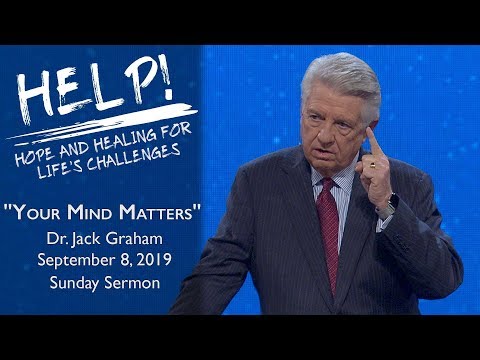 Sep. 8, 2019 | Dr. Jack Graham | Your Mind Matters | Rom. 12:2, 1 Thess. 5:13 | Sunday Sermon