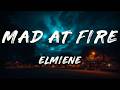 Elmiene Mad At Fire Lyrics